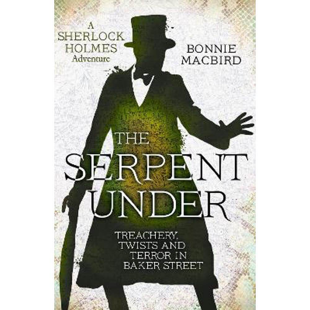 The Serpent Under: Treachery, Twists and Terror in Baker Street (A Sherlock Holmes Adventure, Book 6) (Hardback) - Bonnie MacBird